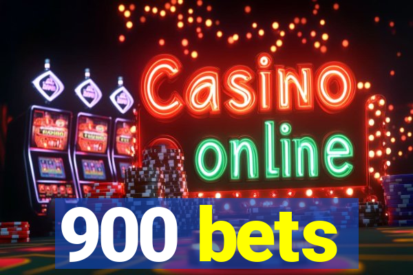 900 bets